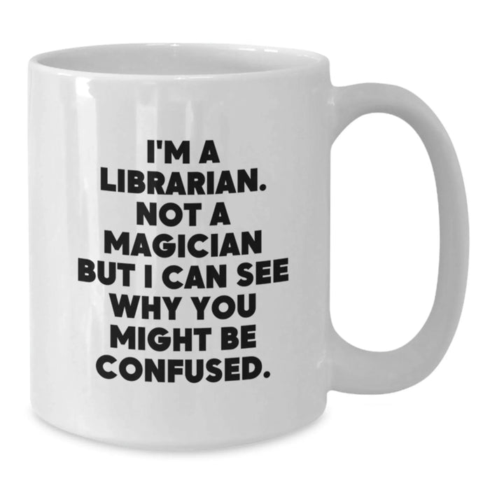Funny Librarian Gifts for Friends, Unique White Coffee Mug, I'm A Librarian Not A Magician, Ideal Gift Ideas for Librarians, Christmas Unique Gifts from Family - Additional