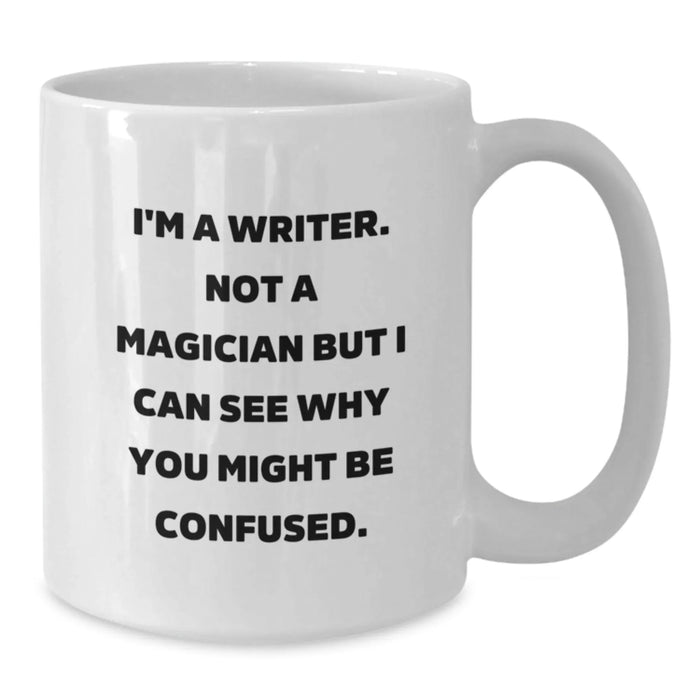 Funny Writer Gifts for Birthday, I'm A Writer. Not A Magician But I Can See Why You Might Be Confused. White Coffee Mug, Gifts from Friends for Writer - Additional
