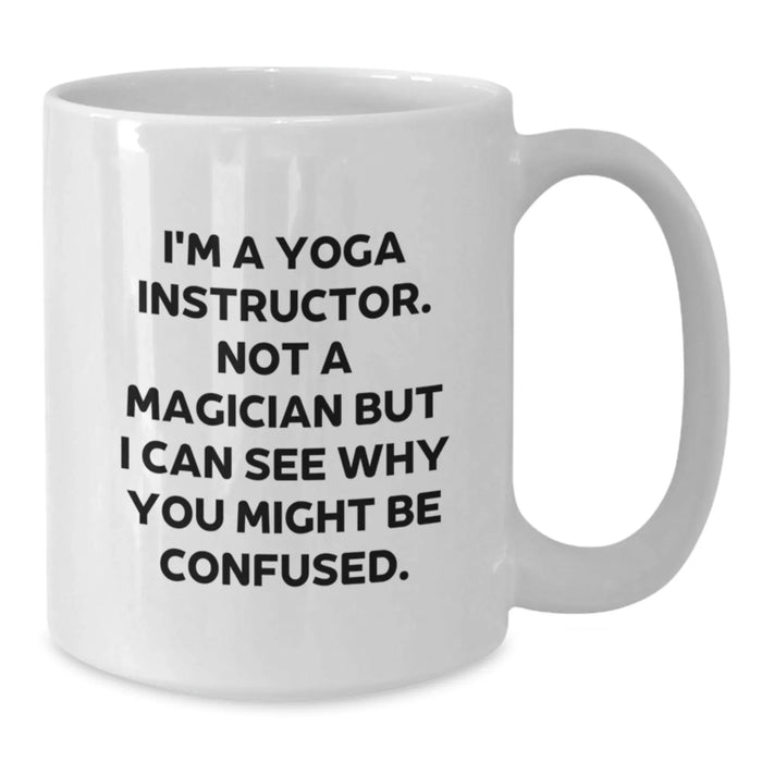 Funny Yoga Instructor Gifts for Men or Women, White Coffee Mug - 'I'm A Yoga Instructor. Not A Magician...' Christmas Unique Gifts from Friends - Additional