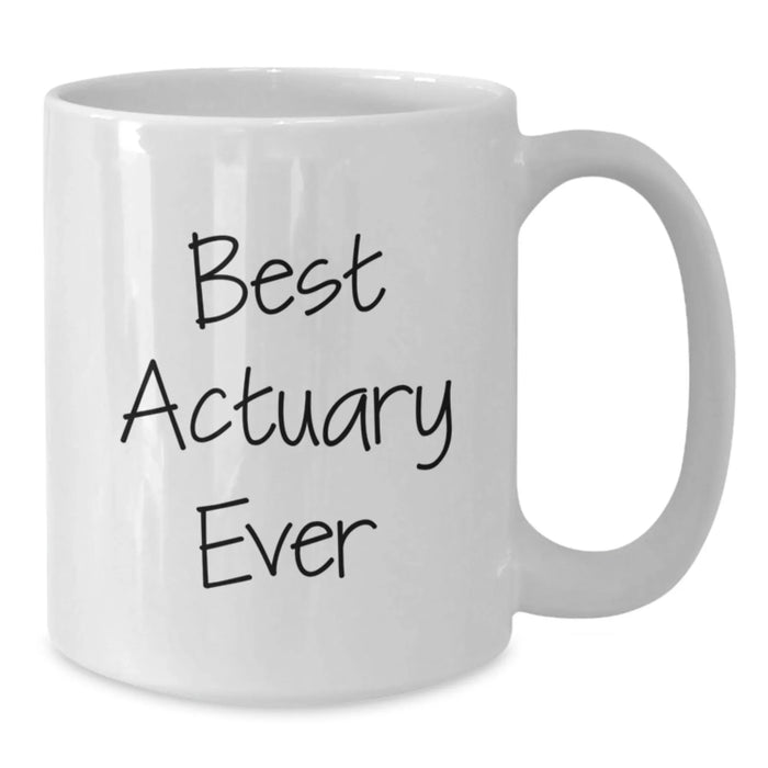 Funny Actuary Humor Gifts from Friends, Birthday Unique Gifts for Actuary, White Coffee Mug with Best Actuary Ever Quote - Additional