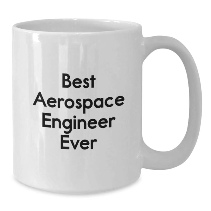 Funny Quote Gifts for Aerospace Engineer, Best Aerospace Engineer Ever White Coffee Mug, Birthday Unique Gifts from Family - Additional