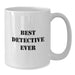 Best Detective Ever Funny Quote White Coffee Mug Gifts from Friends to Detective at Christmas - Additional
