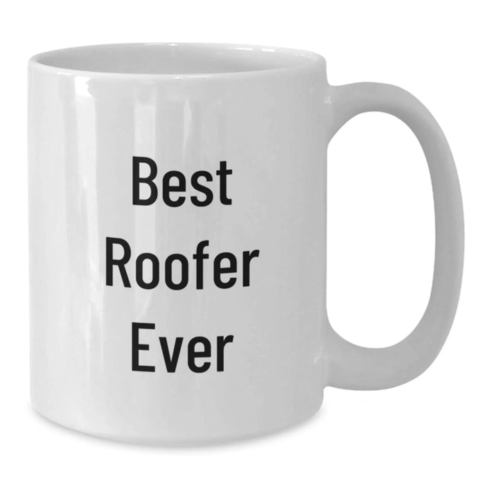Funny Roofer Quotes - Best Roofer Ever Mug, Christmas Unique Gifts for Roofer, White Coffee Mug for Men, Gifts from Friends to Family - Additional