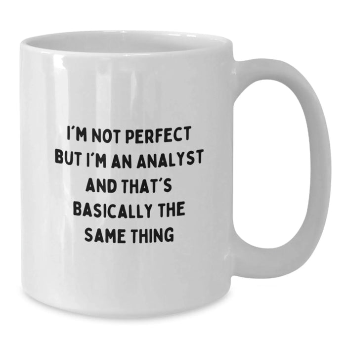 Funny Analyst Gifts from Friends, Christmas Unique Gifts for Men, White Coffee Mug with Quote 'I'm Not Perfect But I'm An Analyst And That's Basically The Same Thing' - Additional