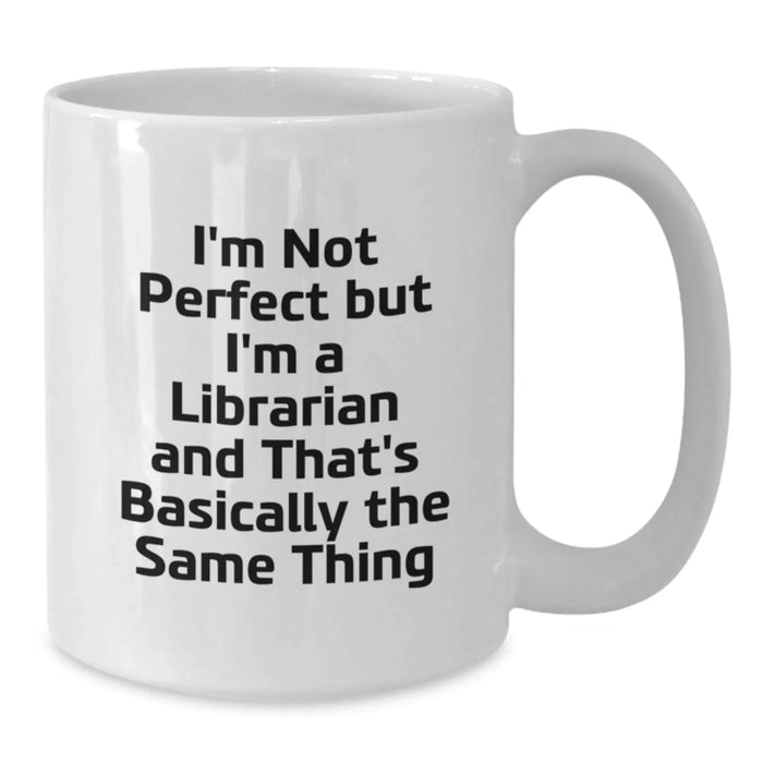 Funny Quote Librarian White Coffee Mug Gifts for Librarian from Friends - Additional