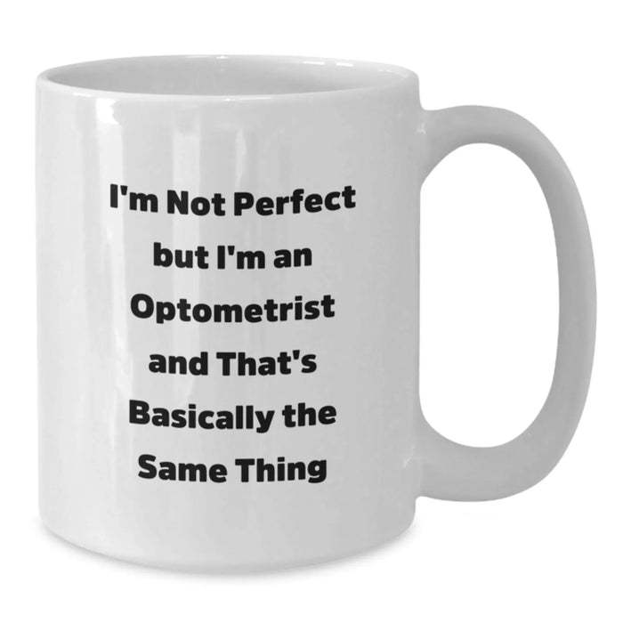 Funny Optometrist Gifts from Friends Christmas Unique Mugs for Men Women, I'm Not Perfect But I'm An Optometrist And That's Basically The Same Thing - White Coffee Mug - Additional