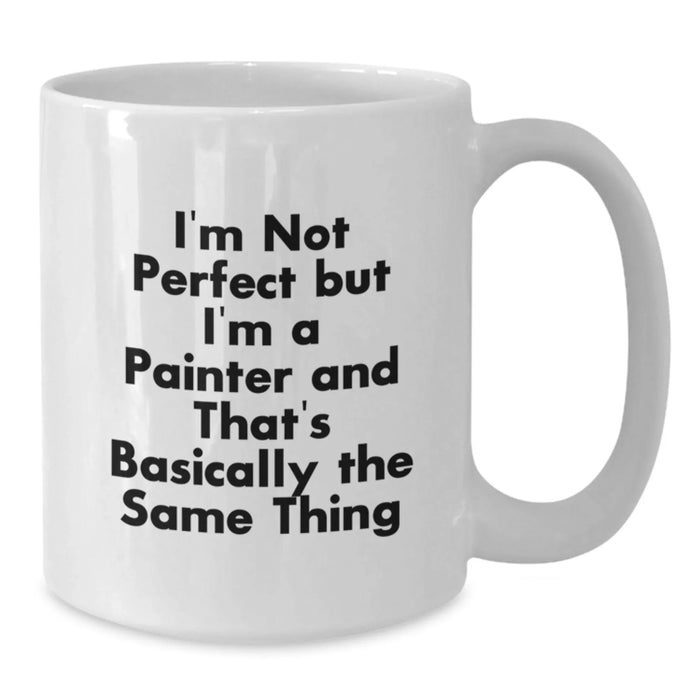 Funny Painter Gifts from Friends for Painter Coffee Lovers, White Coffee Mug, I'm Not 'Perfect' but I'm a Painter, White 11oz/15oz Ceramic - Additional