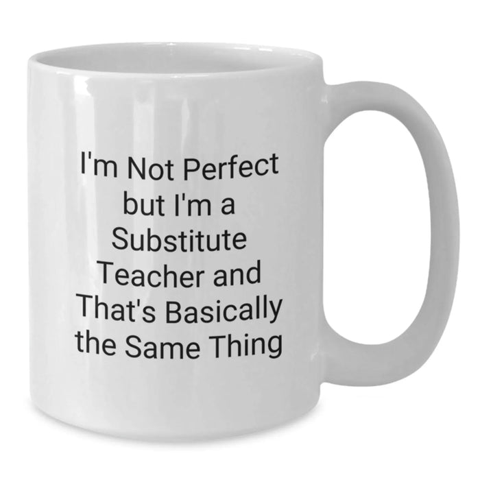 Funny Substitute Teacher Gifts, Birthday Unique Gifts from Men, Women, Friends, Coworkers, Family - 'I'm Not Perfect But I'm A Substitute Teacher' White Coffee Mug - Additional