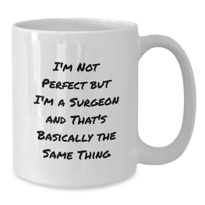 Funny Surgeon Gifts, Birthday Unique Gifts from Family, Friends, Men, Women to Surgeon Men, Women - White Coffee Mug 'I'm Not Perfect But I'm A Surgeon' - Additional