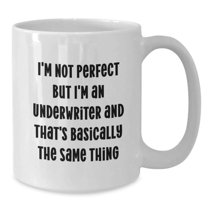 Funny Underwriter Gifts from Friends, Unique Birthday Unique Gifts for Underwriters, White Coffee Mug 11oz 15oz - Additional