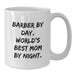 Funny Barber Gifts from Mom to World's Best Barber By Day, White Coffee Mug for Graduation - Additional