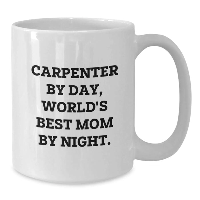 Carpenter Gifts by Day, World's Best Mom by Night Funny White Coffee Mug for Graduation - Additional