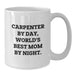 Carpenter Gifts by Day, World's Best Mom by Night Funny White Coffee Mug for Graduation - Additional