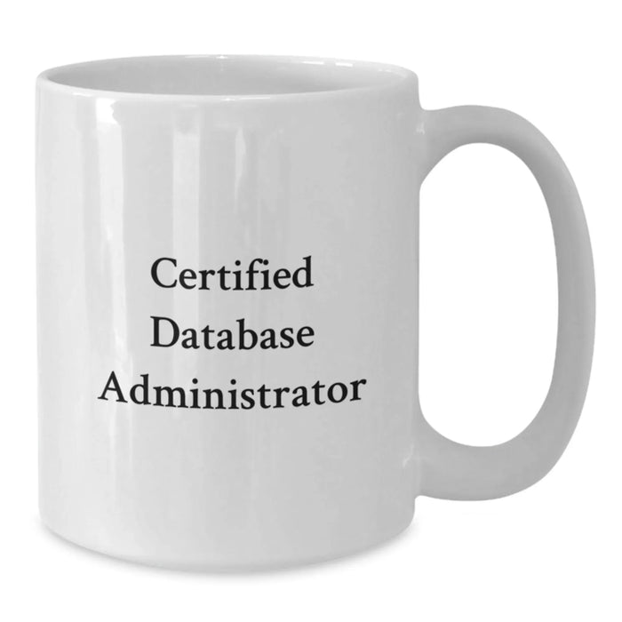 Funny Quote Gifts for Database Administrator, Certified DBA White Coffee Mug, Christmas Unique Gifts from Family - Additional