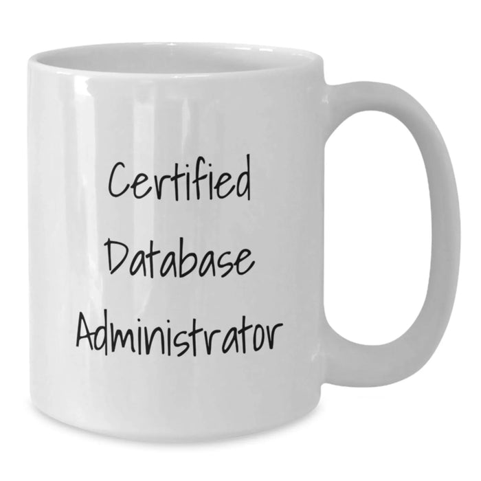 Certified Database Administrator White Coffee Mug, Funny Gifts from Men to Friends, Unique Valentine's Gifts for Database Administrators, White - Additional