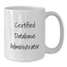 Certified Database Administrator White Coffee Mug, Funny Gifts from Men to Friends, Unique Valentine's Gifts for Database Administrators, White - Additional