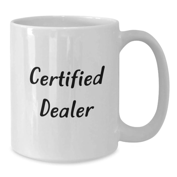 Funny Quotes for Dealers, Unique Gift from Friends to Men Dealers, White Coffee Mug, Dealer Gifts for Christmas - Additional