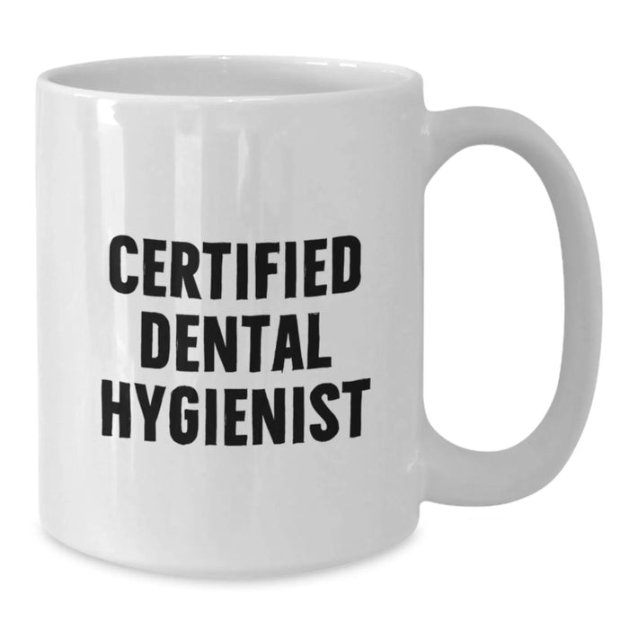 Funny Quote White Coffee Mug for Certified Dental Hygienist Gifts from Men, Women, Friends, Coworkers, Family - Unique Christmas Unique Gifts - Additional