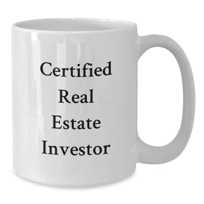 Funny Real Estate Investor Gifts for Men from Friends - White Coffee Mug, 11oz or 15oz, Ceramic, Microwave and Dishwasher Safe, Certified Real Estate Investor Quote - Additional