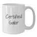 Certified Sailor Funny Quote White Coffee Mug, Christmas Unique Gifts for Men Friends Family - Additional
