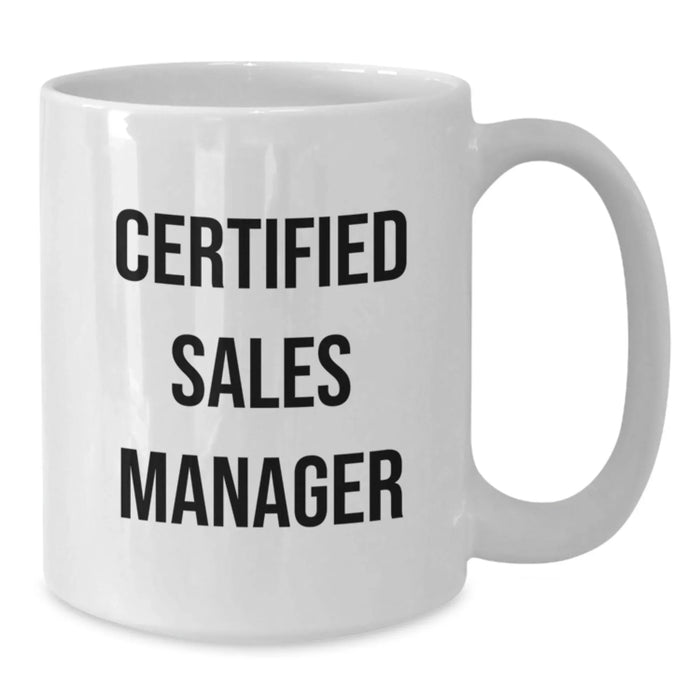 Funny Sales Manager Gifts from Friends for White Coffee Mug - Certified Sales Manager, White Coffee Mug, Christmas Unique Gifts for Sales Team, White Ceramic Coffee Mug - Additional
