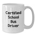 Funny School Bus Driver Gifts, Unique White Coffee Mugs for Christmas, Certified Driver Quote, Gifts from Friends, Family, Coworkers - Additional