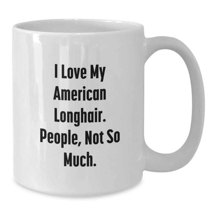 Funny American Longhair Cat Gifts for Women from Men - White Coffee Mug - I Love My American Longhair, People Not So Much White Christmas Unique - Additional