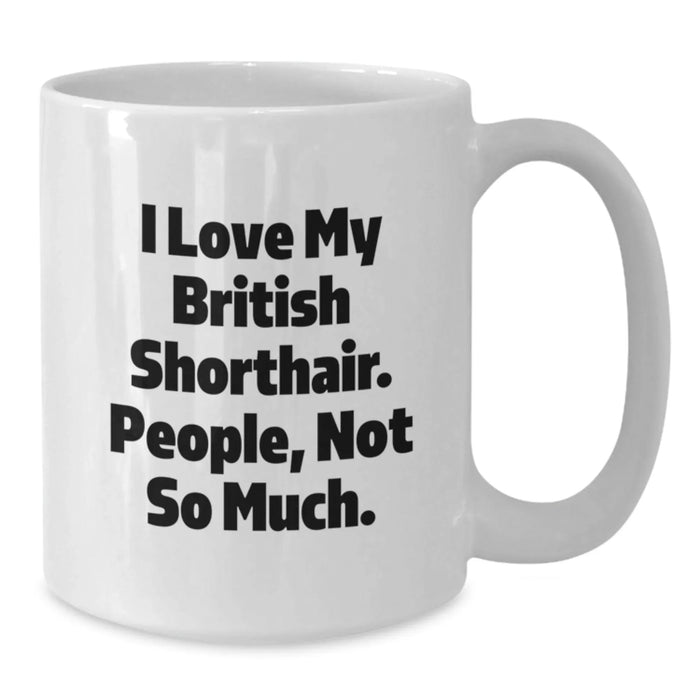 British Shorthair Cat Lover White Coffee Mug Gifts from Men to British Shorthair Cat Owners on Valentine's - Funny Quote - Additional