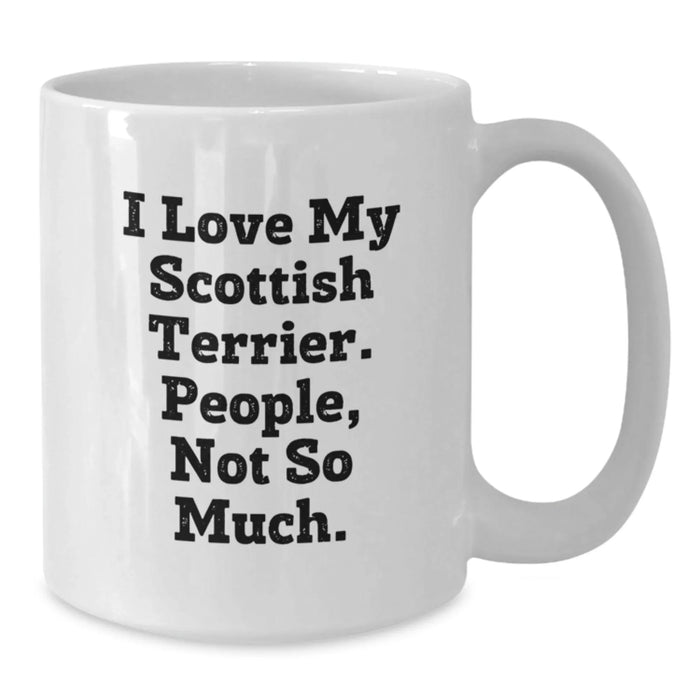 Funny Scottish Terrier Dog Lover Gifts from Men to Family for Christmas Unique Items - 'I Love My Scottish Terrier. People, Not So Much.' Scottish Terrier Dog White Coffee Mugs - Additional