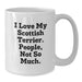Funny Scottish Terrier Dog Lover Gifts from Men to Family for Christmas Unique Items - 'I Love My Scottish Terrier. People, Not So Much.' Scottish Terrier Dog White Coffee Mugs - Additional