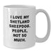 Funny Shetland Sheepdog Lover Gifts from Men for Women and Friends, Valentine's Unique Coffee Mugs, White Ceramic with 11oz or 15oz Capacity, Shetland Sheepdog Shirts Not So Much Quote - Additional