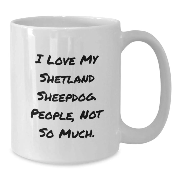 Funny Shetland Sheepdog Lover Gifts, White Coffee Mug for Women, Men, Friends, Valentine's Unique Presents from Shetland Sheepdog Owners - Additional
