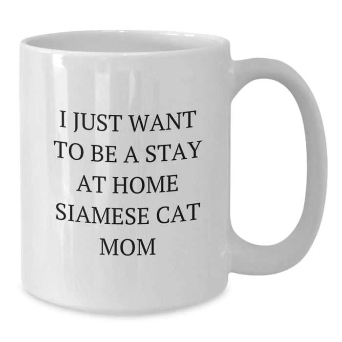 Funny Siamese Cat Gifts for Women, White Coffee Mug with I Just Want To Be A Stay At Home Siamese Cat Mom, Birthday Unique Gifts from Friends to Family - Additional