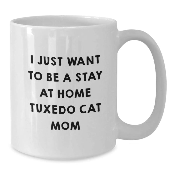 Tuxedo Cat White Coffee Mug, Funny Quote, 'I Just Want To Be A Stay At Home Tuxedo Cat Mom' Gifts for Birthday Unique Gifts from Family to Friends. - Additional