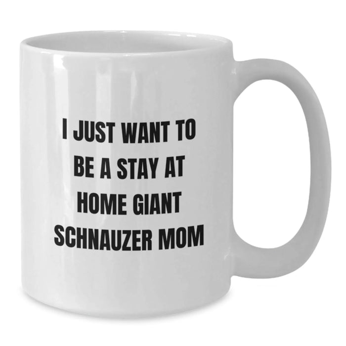 Giant Schnauzer Dog White Coffee Mugs - 'I Just Want To Be A Stay At Home Giant Schnauzer Mom' Funny Christmas Unique Gifts for Giant Schnauzer Dog Lovers from Friends and Family - Additional
