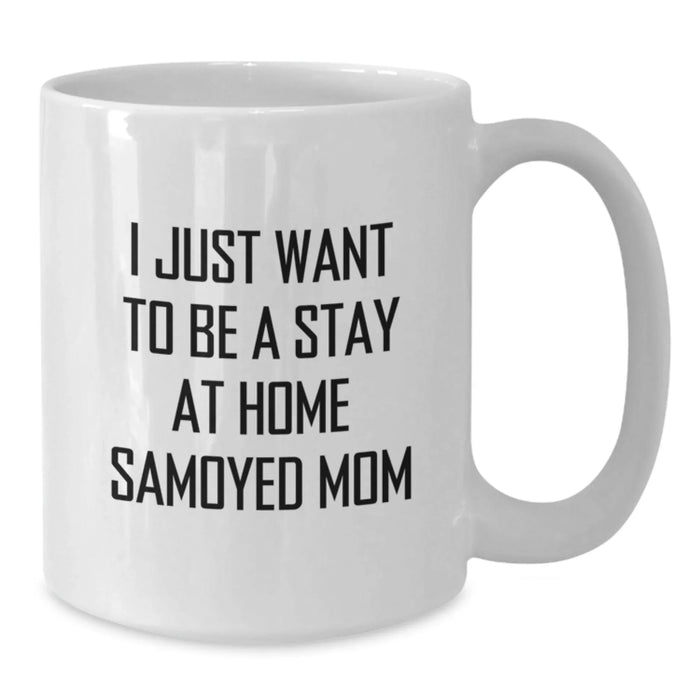 Funny Samoyed Dog Mom Gifts from Friends for Graduation Unique White Coffee Mugs, I Just Want To Be A Stay At Home Samoyed Mom Quote - Additional