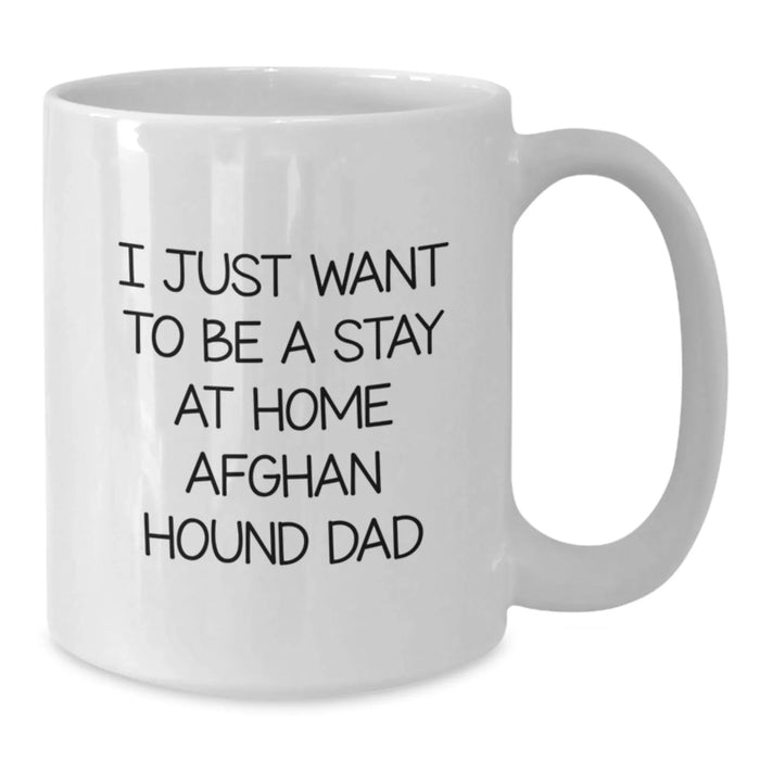 Funny Afghan Hound Dog Gifts for Men - Unique White Coffee Mug - I Just Want To Be A Stay 'At Home' Dad - Additional