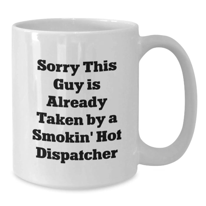Funny Dispatcher Gifts for Birthday - White Coffee Mug for Dispatcher Enthusiasts, Smokin' Hot Dispatcher Lover, Gifts from Friends to Dispatcher, Smokin' Hot Dispatcher Quote, White Ceramic Mug - Additional