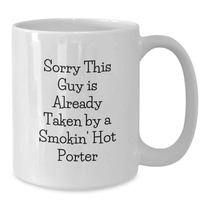 Funny Quote White Coffee Mugs Gifts from Friends for Porter Graduation Unique Gifts, Sorry This Guy Is Already Taken by a Smokin' Hot Porter - Additional