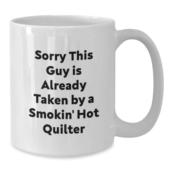 Funny Quilter Gifts for Her, White Coffee Mug with Sorry This Guy Is Already Taken Quote, Graduation Unique Gifts from Family, Friends, or Coworkers to Quilter - Additional