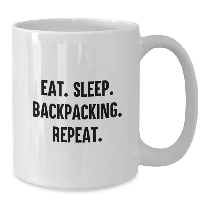 Funny Backpacking White Coffee Mug - Gifts from Friends for Backpacking Enthusiasts, Unique Valentine's Gifts, Inspirational Quote - Additional