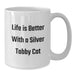 Silver Tabby Cat White Coffee Mug Gifts from Men to Friends Loving Quote Life Is Better With A Silver Tabby Cat - Additional