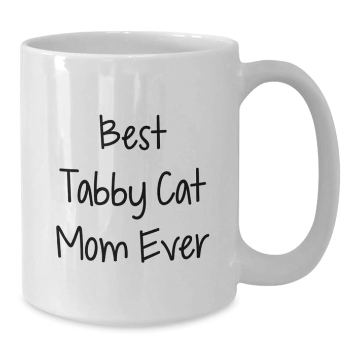 Funny Tabby Cat Mom Gifts from Family - Best Tabby Cat Mom Ever, White Coffee Mug for Birthday, 11oz or 15oz Capacity - Additional