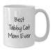 Funny Tabby Cat Mom Gifts from Family - Best Tabby Cat Mom Ever, White Coffee Mug for Birthday, 11oz or 15oz Capacity - Additional