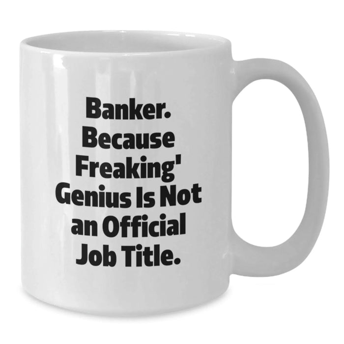 Funny Banker Gifts from Friends, White Coffee Mug for Men, Banker Unique Christmas Unique Gifts - Additional