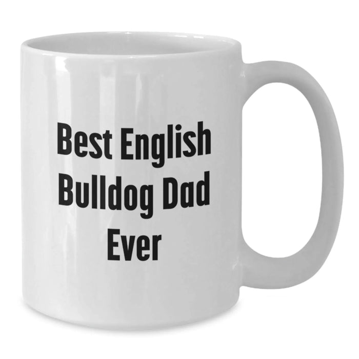 Funny English Bulldog Dad Gifts for Men - Best English Bulldog Dad Ever - White Coffee Mug for Birthday Unique Gifts from Friends - Additional