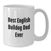 Funny English Bulldog Dad Gifts for Men - Best English Bulldog Dad Ever - White Coffee Mug for Birthday Unique Gifts from Friends - Additional