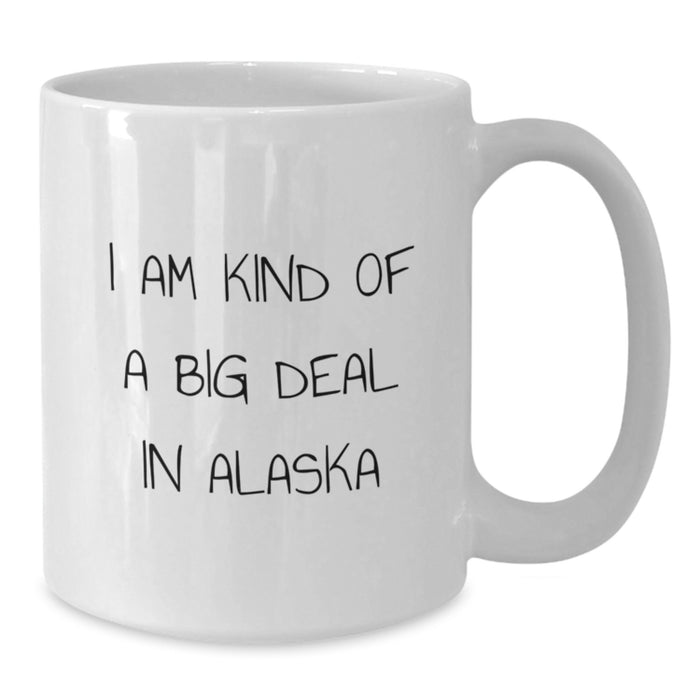 Alaska Funny Coffee Mug Gifts from Men to Friends for Graduation, 'I Am Kind Of A Prime Selection In Alaska' - Additional
