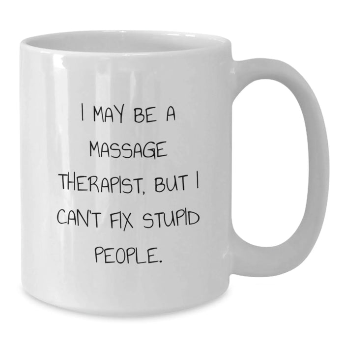 Funny Massage Therapist White Coffee Mug, Gifts from Friends for Massage Therapist, 'I May Be A Massage Therapist, But I Can't Fix Stupid People' Christmas Unique Gifts - Additional