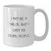 Funny Sailor Gifts from Friends to Family, White Coffee Mug for Christmas, I May Be A Sailor, But I Cant Fix Stupid People. - Additional